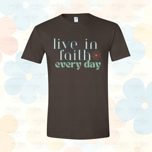 Live in Faith Everyday  graphics t-shirt