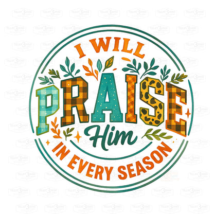I Will Praise You In Every Season | graphics t-shirt