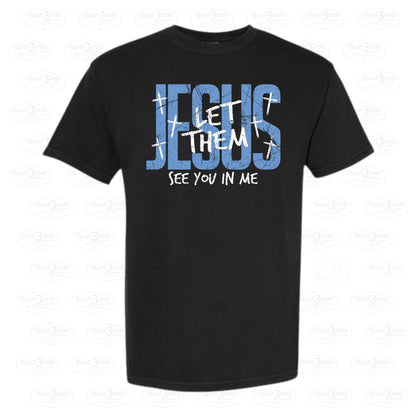 Jesus Let Them See You In Me | graphics t-shirt