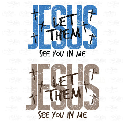 Jesus Let Them See You In Me | graphics t-shirt