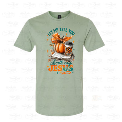 Let Me Tell You About My Jesus | graphics t-shirt