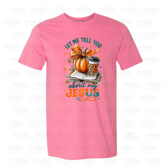 Let Me Tell You About My Jesus | graphics t-shirt