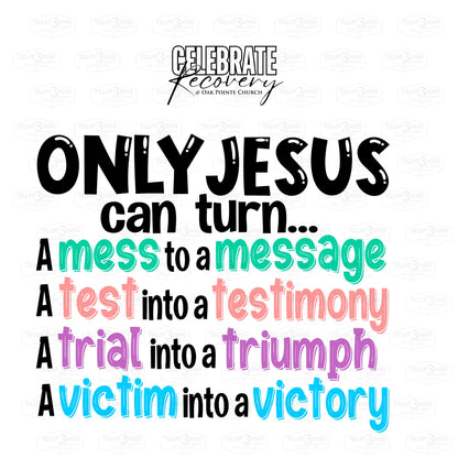 Only Jesus Can turn a mess to a message - Celebrate Recovery at OPC t-shirt