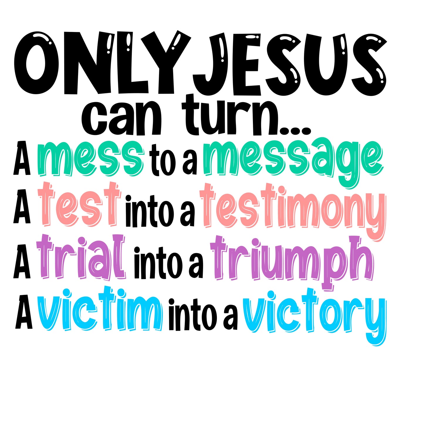 Only Jesus can turn a mess into a message - graphics t-shirt