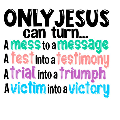 Only Jesus can turn a mess into a message - graphics t-shirt