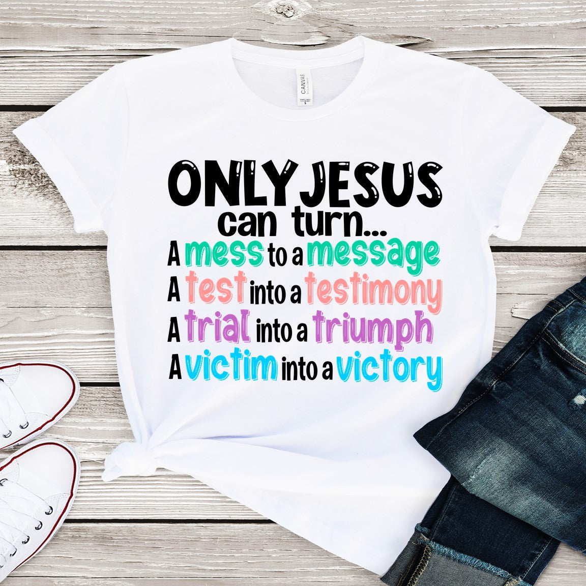 Only Jesus can turn a mess into a message - graphics t-shirt
