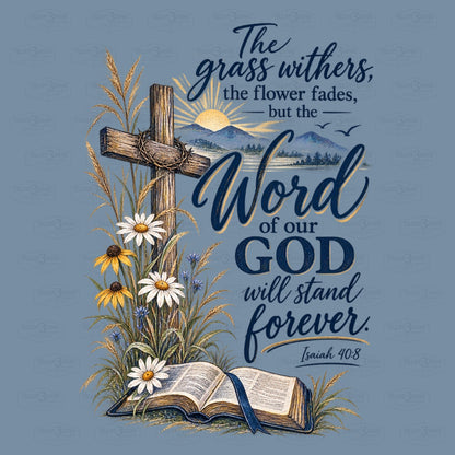 Isaiah 40:8 - The grass withers... scripture t-shirt